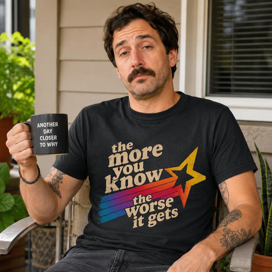 The More You Know The Worse It Gets Funny T-Shirt